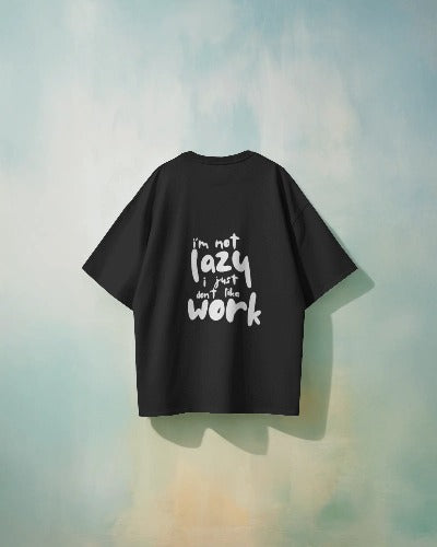 "I'm Not Lazy, I Just Don’t Like Work" – Funny Graphic Tee for Effortlessly Cool Vibes